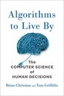 Algorithms to Live By: What Computers Can Teach Us About Solving Human Problems