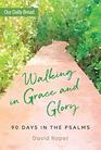 Walking in Grace and Glory 90 Days in the Psalms