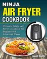 Ninja Air Fryer Cookbook The Ultimate Ninja Air Fryer Cookbook for Beginners  Advanced Users