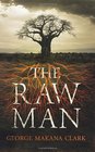The Raw Man. by George Makana Clark