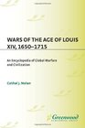 Wars of the Age of Louis XIV 16501715 An Encyclopedia of Global Warfare and Civilization