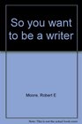 So you want to be a writer