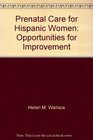 Prenatal Care for Hispanic Women Opportunities for Improvement