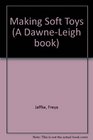 Making Soft Toys (A Dawne-Leigh book)