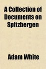 A Collection of Documents on Spitzbergen