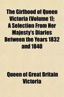 The Girlhood of Queen Victoria  A Selection From Her Majesty's Diaries Between the Years 1832 and 1840