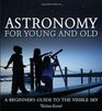 Astronomy for Young and Old A Beginner's Guide to the Visible Sky