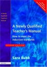 A Newly Qualified Teacher's Manual How to Meet the Induction Standards