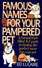 Famous Names for Your Pampered Pet  A Fun  Fact Filled A Z Guide to Finding the Perfect Name for Your Pet