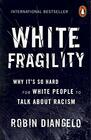 White Fragility Why It's So Hard for White People to Talk About Racism