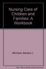 Nursing Care of Children and Families A Workbook