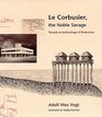 Le Corbusier the Noble Savage Toward an Archaeology of Modernism