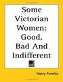 Some Victorian Women Good Bad and Indifferent