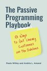 The Passive Programming Playbook 101 Ways to Get Library Customers off the Sidelines