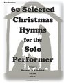 60 Selected Christmas Hymns for the Solo performerbass trombone version