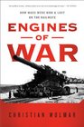 Engines of War How Wars Were Won  Lost on the Railways