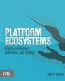Platform Ecosystems Aligning Architecture Governance and Strategy