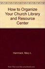 How to Organize Your Church Library and Resource Center