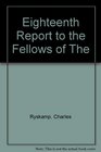 Eighteenth Report to the Fellows of The