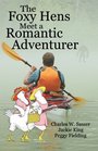The Foxy Hens Meet a Romantic Adventurer