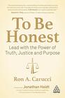 To Be Honest Lead with the Power of Truth Justice and Purpose