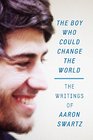 The Boy Who Could Change the World The Writings of Aaron Swartz