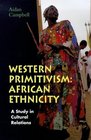 Western Primitivism African Ethnicity  A Study in Cultural Relations