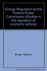 Energy Regulation by the Federal Power Commission
