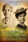 Laura Ingalls Wilder and Rose Wilder Lane Authorship Place Time and Culture