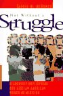 Not Without a Struggle Leadership Development for African American Women in Ministry