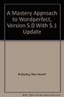 A Mastery Approach to Wordperfect Version 50 With 51 Update