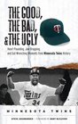 The Good the Bad and the Ugly Minnesota Twins HeartPounding JawDropping and GutWrenching Moments from Minnesota Twins History