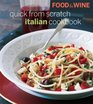 Food  Wine Quick From Scratch Italian Cookbook