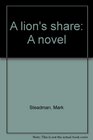 A lion's share A novel