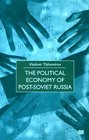 The Political Economy of PostSoviet Russia