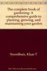 The complete book of gardening A comprehensive guide to planting growing and maintaining your garden