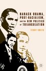 Barack Obama PostRacialism and the New Politics of Triangulation