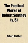 The Poetical Works of Robert Southey  With a Memoir of the Author