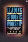 Leading Your Students in Worship How to Plan and Lead Dynamic Singing to Help Students Grow Closer to God