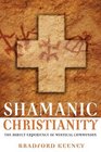 Shamanic Christianity The Direct Experience of Mystical Communion