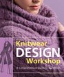 Knitwear Design Workshop The Comprehensive Guide to Handknits