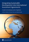 Integrating Sustainable Development into International Investment Agreements A Guide for Developing Country Negotiators