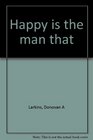 Happy is the man that