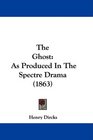 The Ghost As Produced In The Spectre Drama