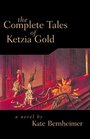 The Complete Tales of Ketzia Gold A Novel
