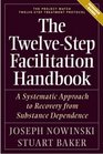 The TwelveStep Facilitation Handbook A Systematic Approach to Early Recovery from Substance Dependence