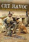 Cry Havoc The History of War Dogs