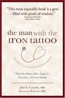 The Man with the Iron Tattoo and Other True Tales of Uncommon Wisdom What Our Patients Have Taught Us About Love Faith and Healing