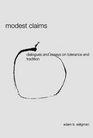 Modest Claims Dialogues and Essays on Tolerance and Tradition