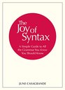 The Joy of Syntax A Simple Guide to All the Grammar You Know You Should Know